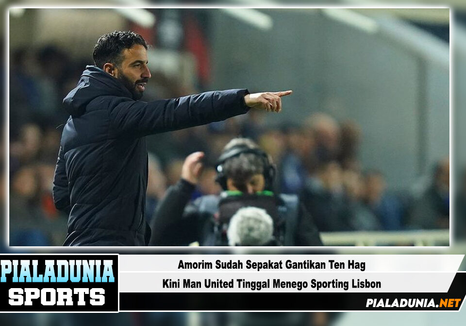 Amorim Sudah Sepakat Gantikan Ten Hag