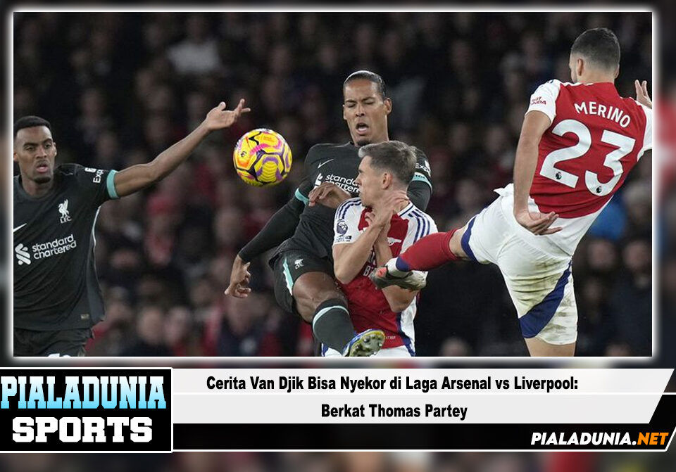 Cerita Van Djik Bisa Nyekor di Laga Arsenal vs Liverpool