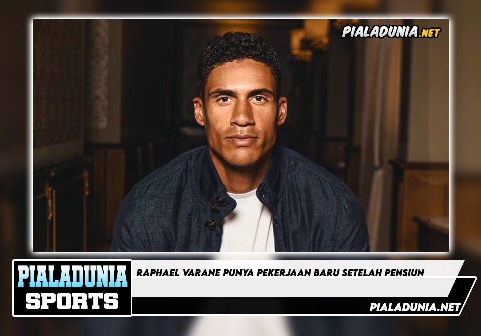 Raphael Varane Punya Pekerjaan Baru