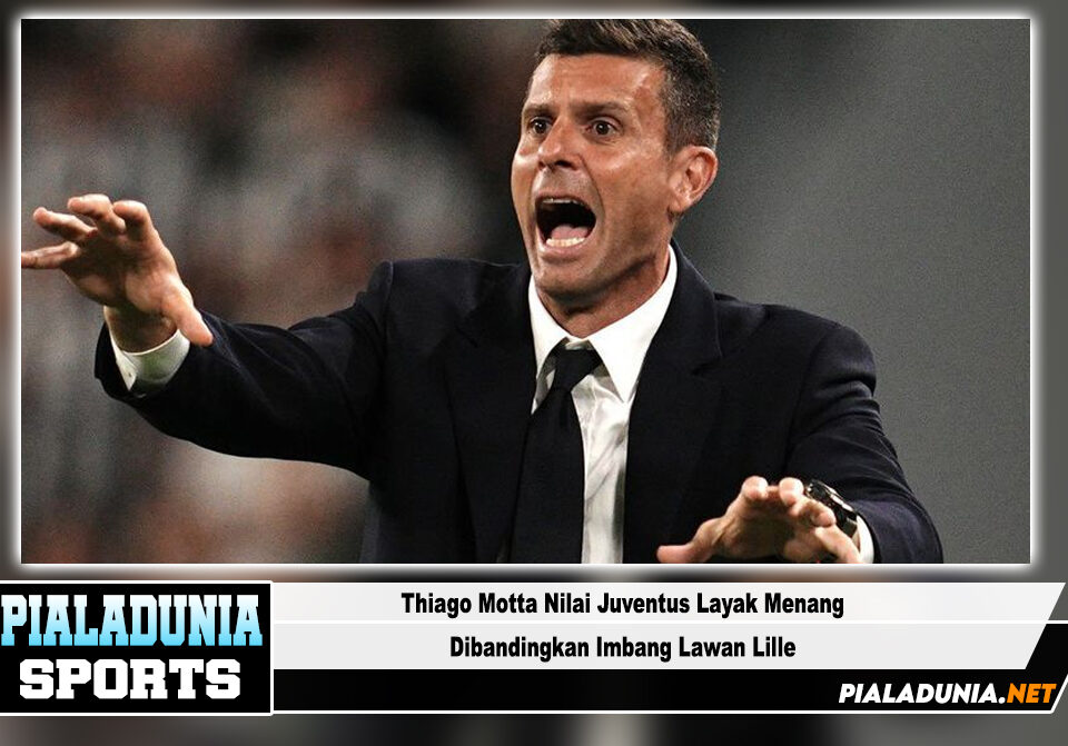 Thiago Motta Nilai Juventus Layak Menang