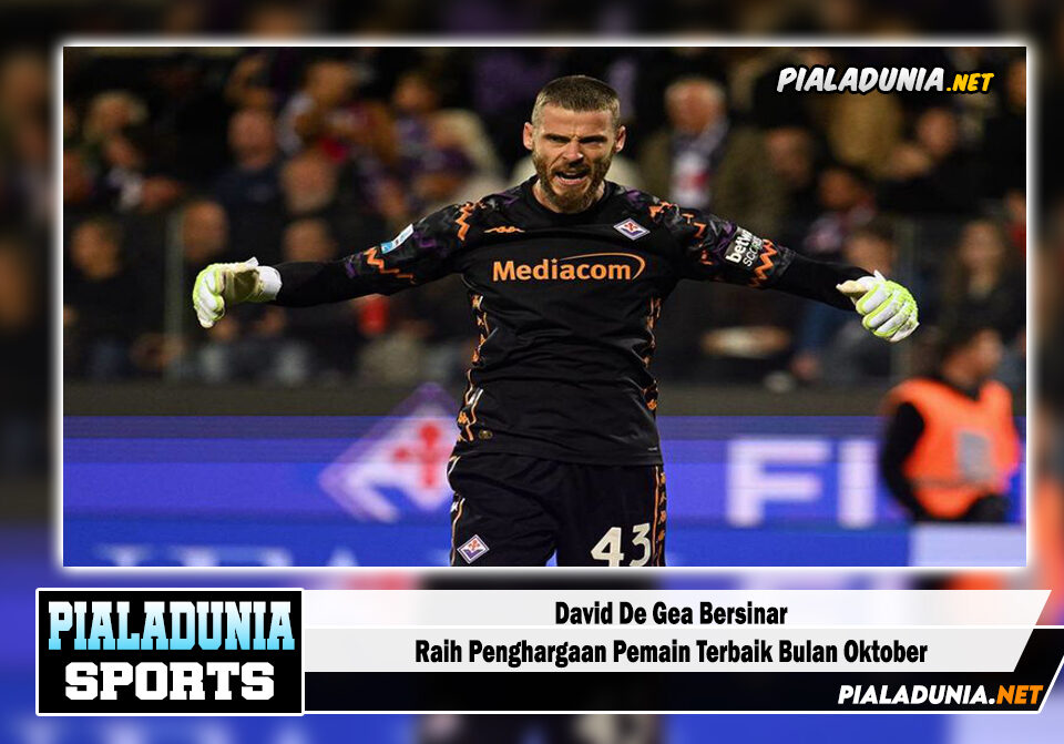 David De Gea Bersinar di Fiorentina: Memenangkan Penghargaan Pemain Terbaik Bulan Ini di bulan Oktober