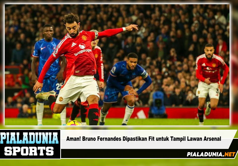 Bruno Fernandes Dipastikan Fit untuk Tampil Lawan Arsenal