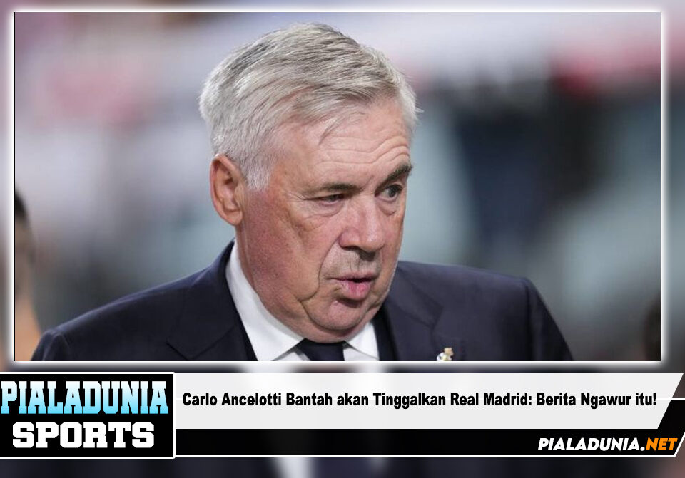 Carlo Ancelotti Bantah akan Tinggalkan Real Madrid