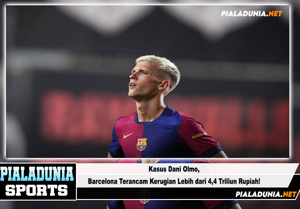 Kasus Dani Olmo, Barcelona Terancam Kerugian Lebih dari 4,4 Triliun Rupiah!