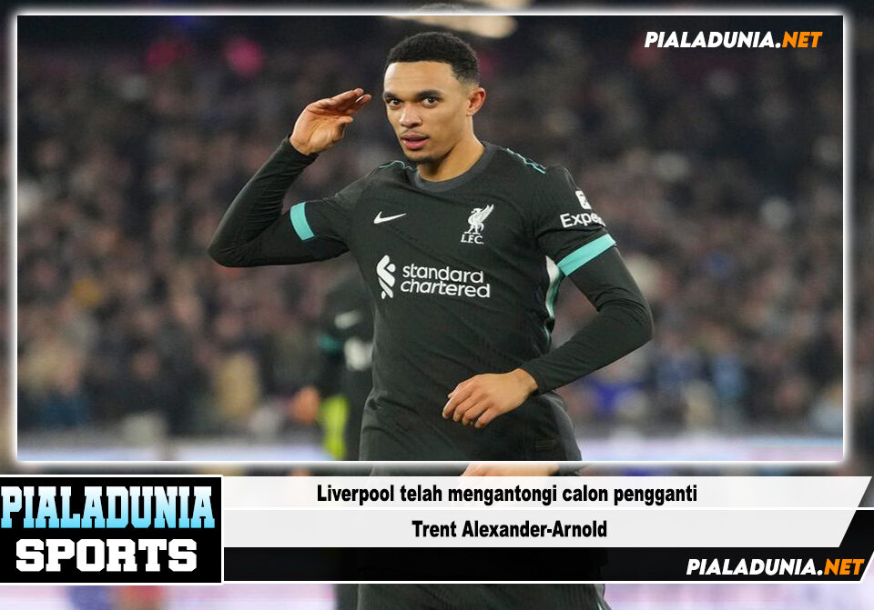 Liverpool telah mengantongi calon pengganti Trent Alexander-Arnold